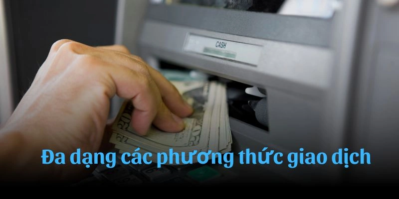 Đa dạng các phương thức giao dịch