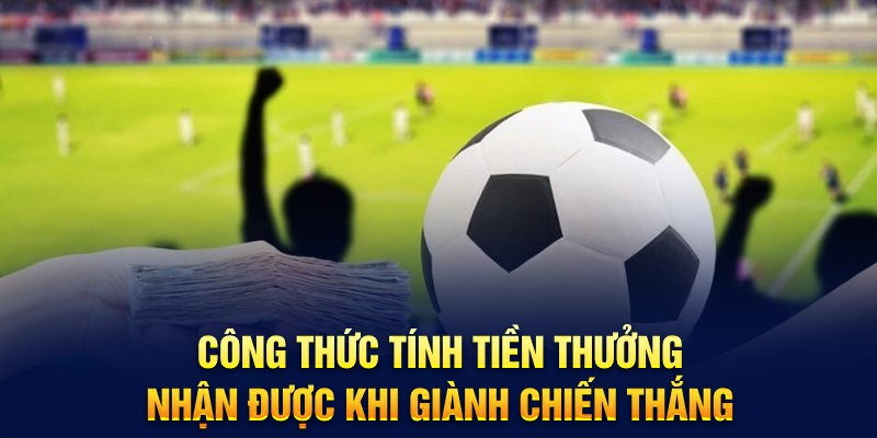 Công thức tính tiền thưởng nhận được khi giành chiến thắng 